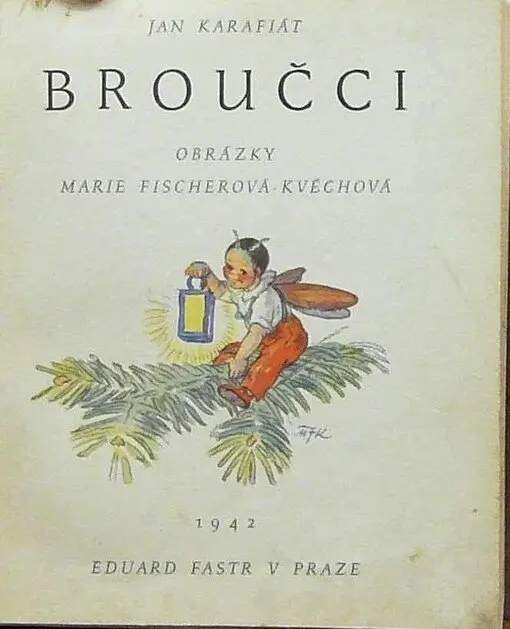 broučci trh knih - Techsvět Titulní strana knihy „Broučci“ od Jana Karafiáta, ilustrovaná Marií Fischerovou-Kvěchovou, vydaná v roce 1942 nakladatelstvím Eduard Fastr v Praze.